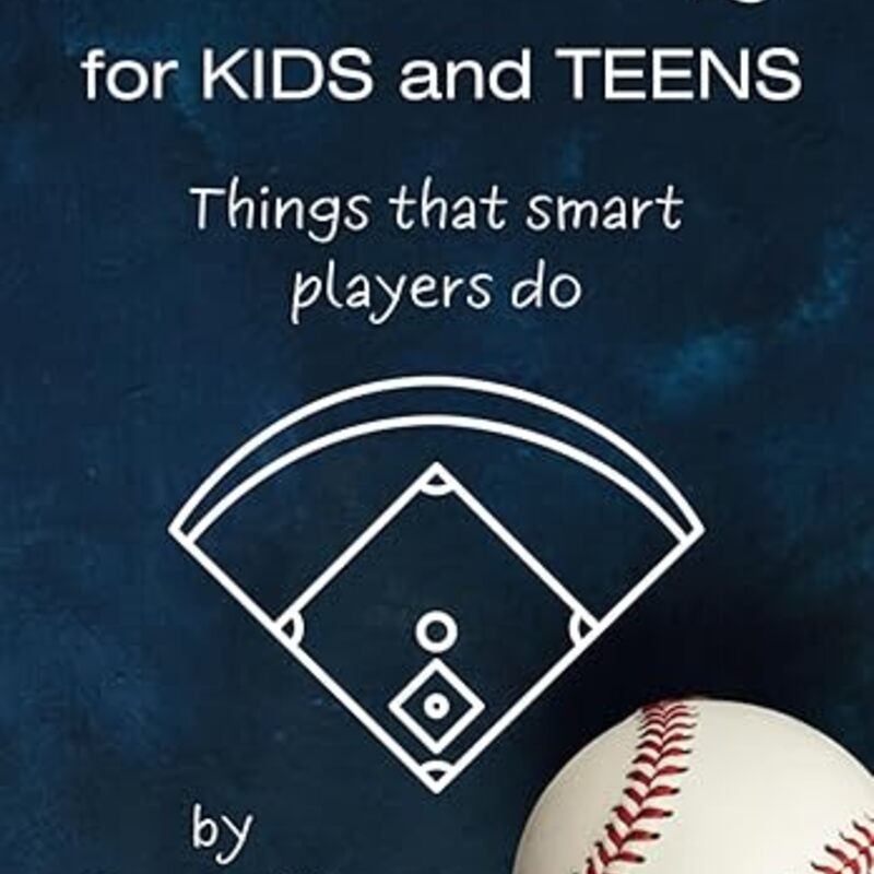 Baseball iQ for Kids and Teens: Things that smart players do